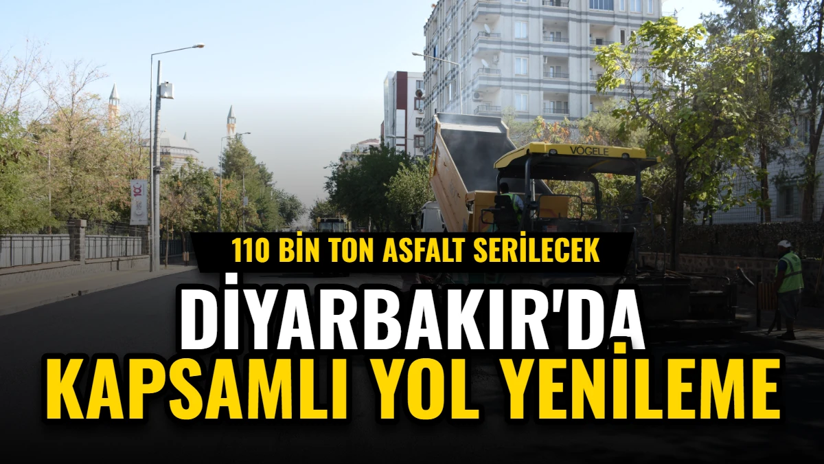 Diyarbakır'da Kapsamlı Yol Yenileme: 110 Bin Ton Asfalt Serilecek