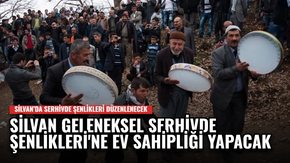 Silvan, Geleneksel Serhivde Şenlikleri'ne Ev Sahipliği Yapacak